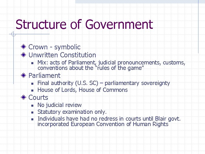 Structure of Government Crown - symbolic Unwritten Constitution n Mix: acts of Parliament, judicial