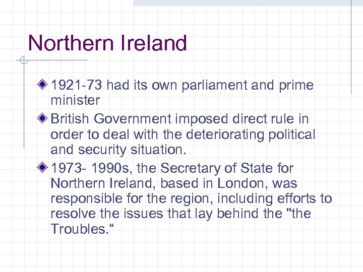 Northern Ireland 1921 -73 had its own parliament and prime minister British Government imposed