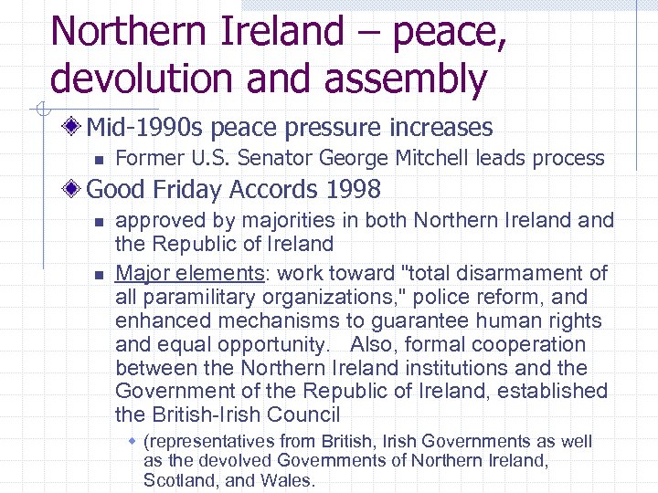 Northern Ireland – peace, devolution and assembly Mid-1990 s peace pressure increases n Former
