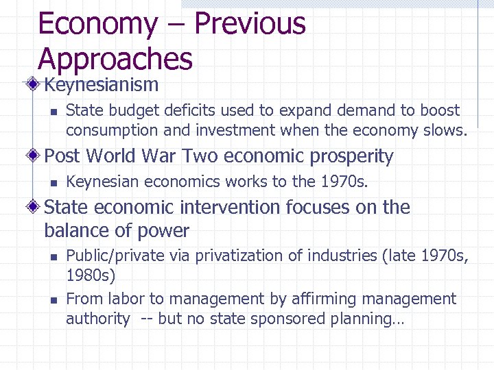 Economy – Previous Approaches Keynesianism n State budget deficits used to expand demand to
