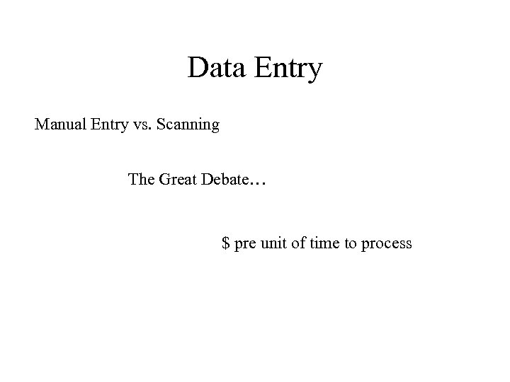 Data Entry Manual Entry vs. Scanning The Great Debate… $ pre unit of time