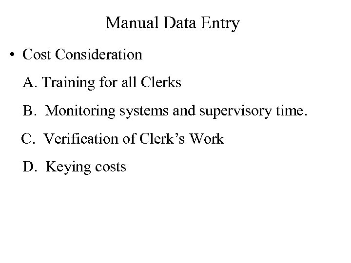 Manual Data Entry • Cost Consideration A. Training for all Clerks B. Monitoring systems