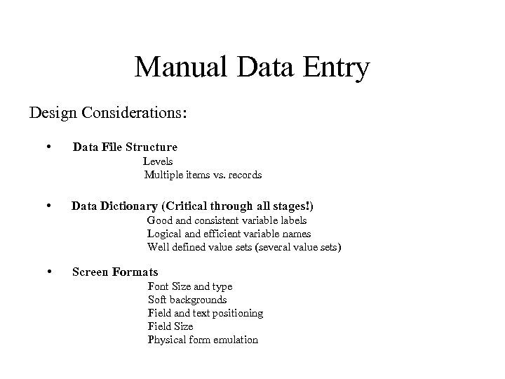 Manual Data Entry Design Considerations: • Data File Structure Levels Multiple items vs. records