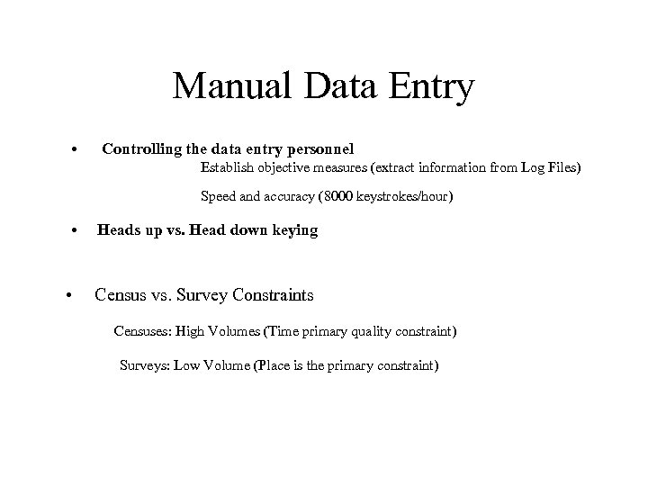 Manual Data Entry • Controlling the data entry personnel Establish objective measures (extract information