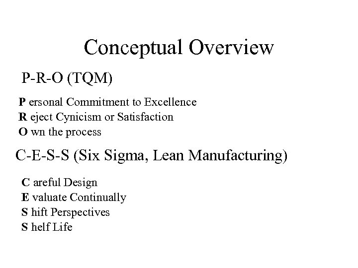 Conceptual Overview P-R-O (TQM) P ersonal Commitment to Excellence R eject Cynicism or Satisfaction