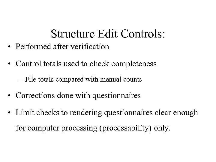 Structure Edit Controls: • Performed after verification • Control totals used to check completeness