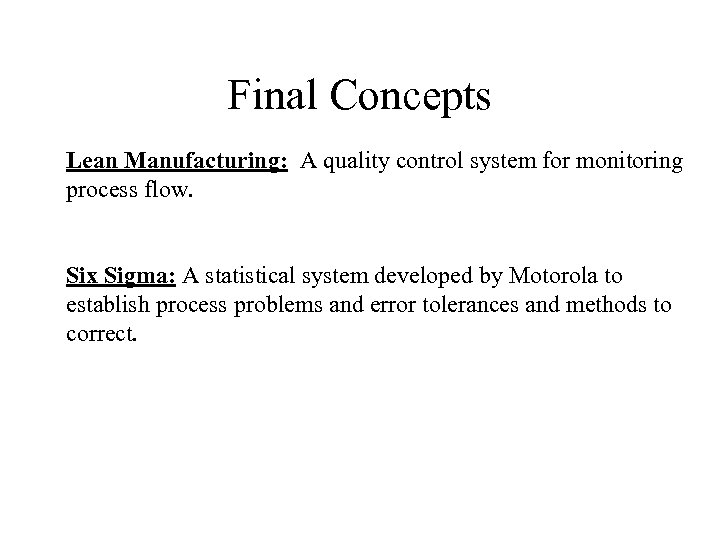 Final Concepts Lean Manufacturing: A quality control system for monitoring process flow. Six Sigma: