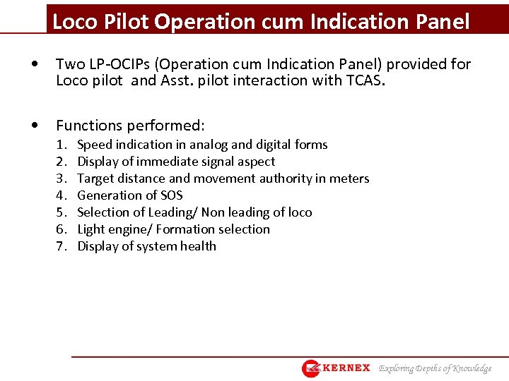 Loco Pilot Operation cum Indication Panel • Two LP-OCIPs (Operation cum Indication Panel) provided