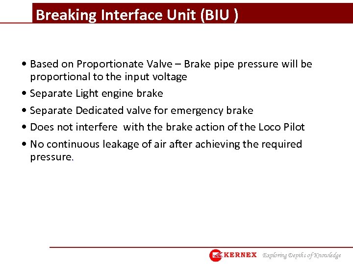 Breaking Interface Unit (BIU ) • Based on Proportionate Valve – Brake pipe pressure