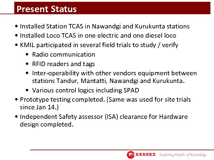 Present Status • Installed Station TCAS in Nawandgi and Kurukunta stations • Installed Loco