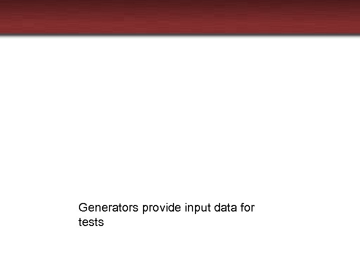 Generators provide input data for tests 
