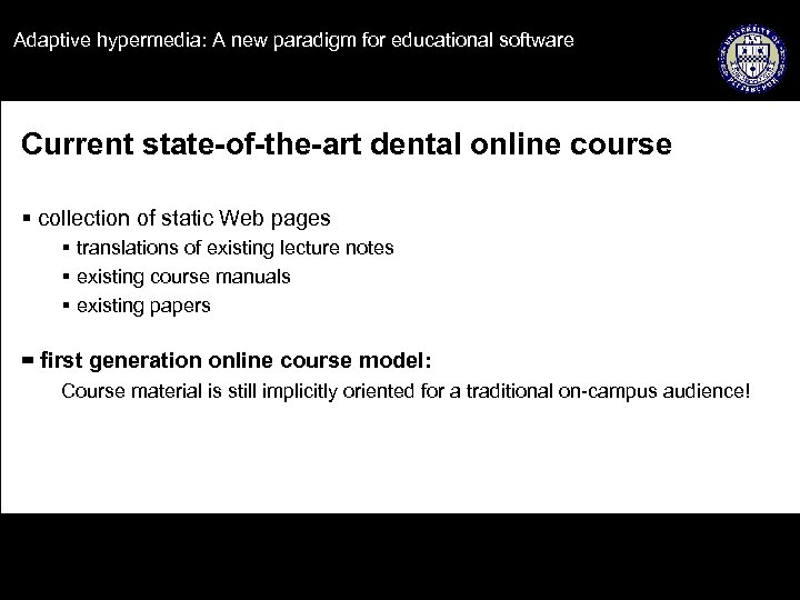 Adaptive hypermedia: A new paradigm for educational software Current state-of-the-art dental online course §