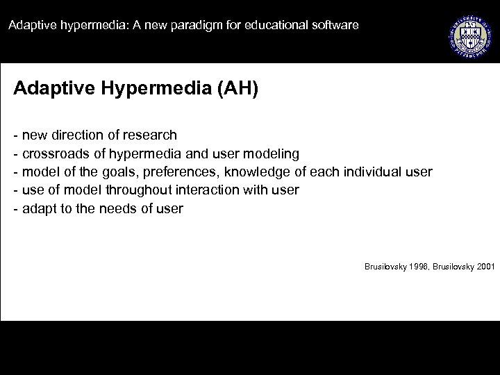 Adaptive hypermedia: A new paradigm for educational software Adaptive Hypermedia (AH) - new direction