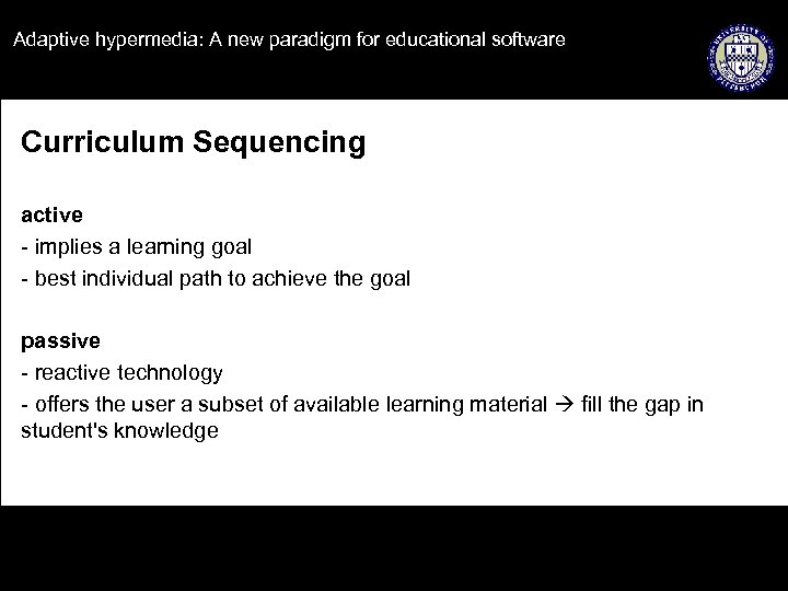 Adaptive hypermedia: A new paradigm for educational software Curriculum Sequencing active - implies a