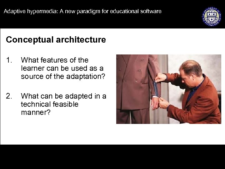 Adaptive hypermedia: A new paradigm for educational software Conceptual architecture 1. What features of