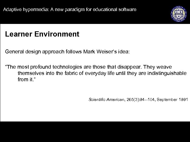 Adaptive hypermedia: A new paradigm for educational software Learner Environment General design approach follows