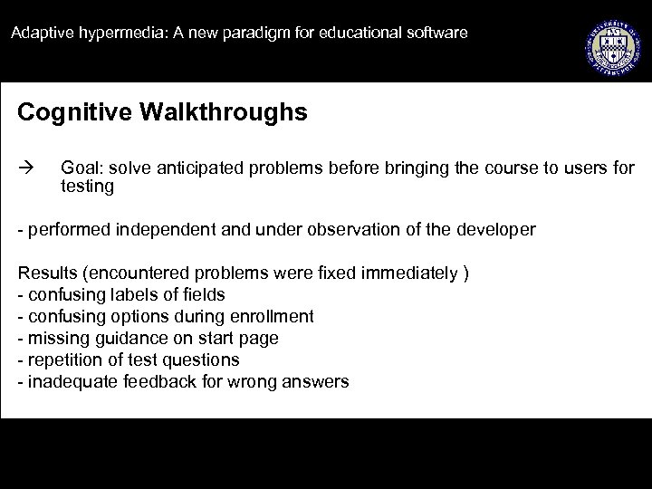 Adaptive hypermedia: A new paradigm for educational software Cognitive Walkthroughs Goal: solve anticipated problems