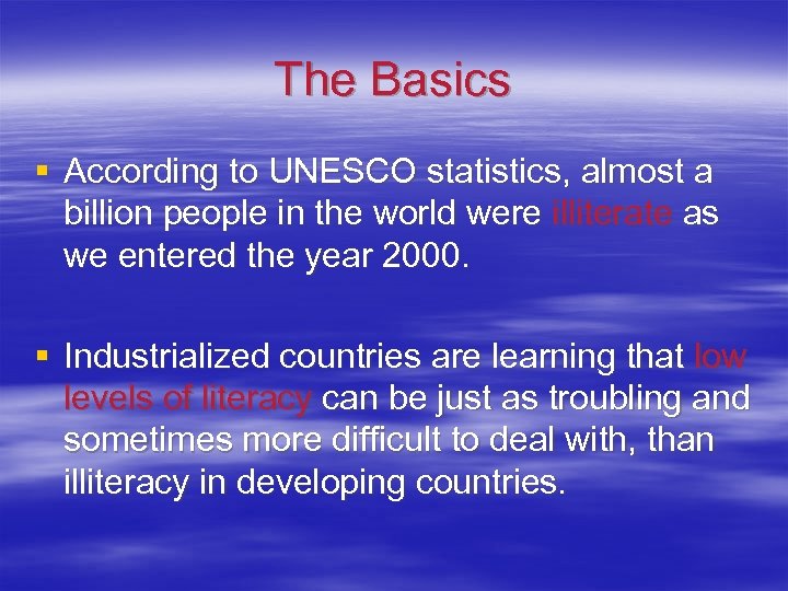 The Basics § According to UNESCO statistics, almost a billion people in the world