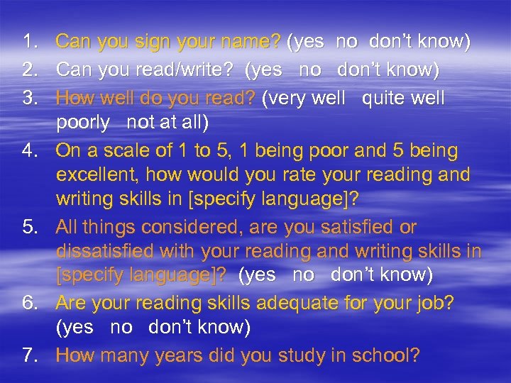 1. Can you sign your name? (yes no don’t know) 2. Can you read/write?