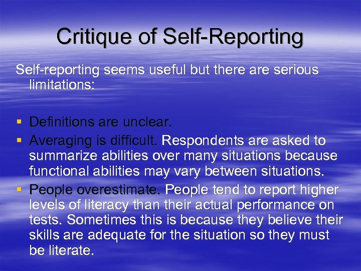 Critique of Self-Reporting Self-reporting seems useful but there are serious limitations: § Definitions are