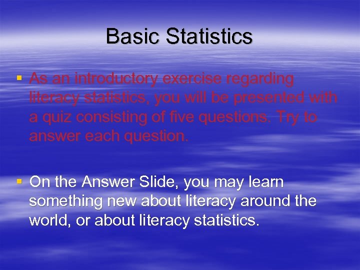 Basic Statistics § As an introductory exercise regarding literacy statistics, you will be presented