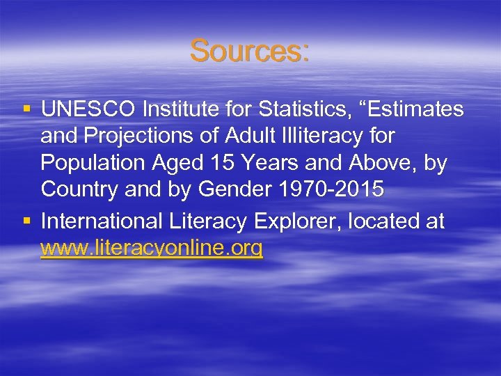 Sources: § UNESCO Institute for Statistics, “Estimates and Projections of Adult Illiteracy for Population