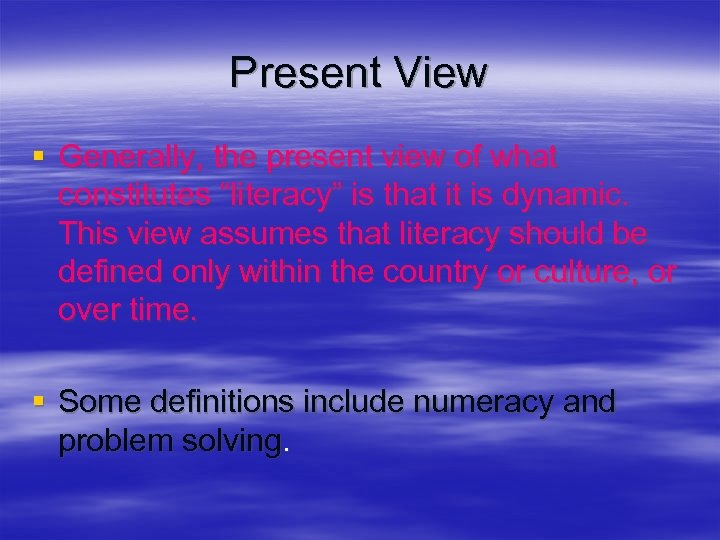 Present View § Generally, the present view of what constitutes “literacy” is that it