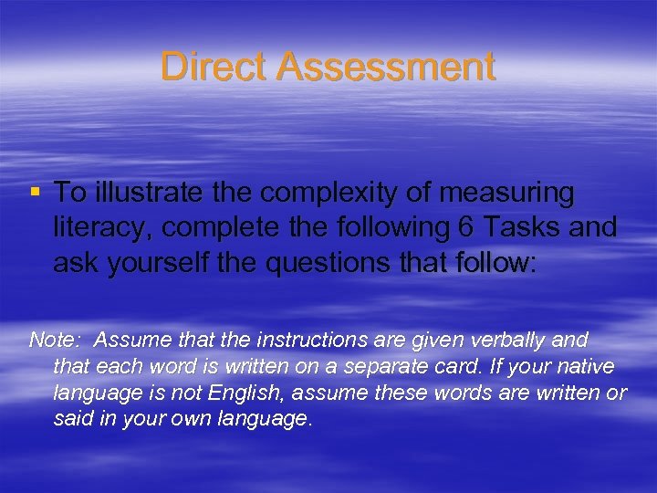 Direct Assessment § To illustrate the complexity of measuring literacy, complete the following 6