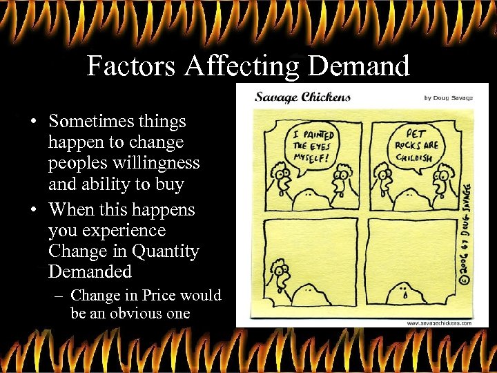 Factors Affecting Demand • Sometimes things happen to change peoples willingness and ability to