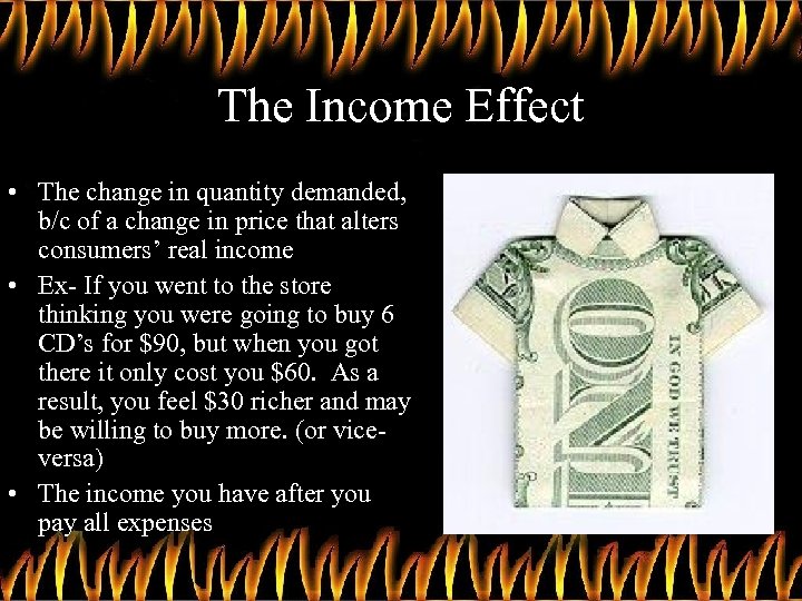 The Income Effect • The change in quantity demanded, b/c of a change in