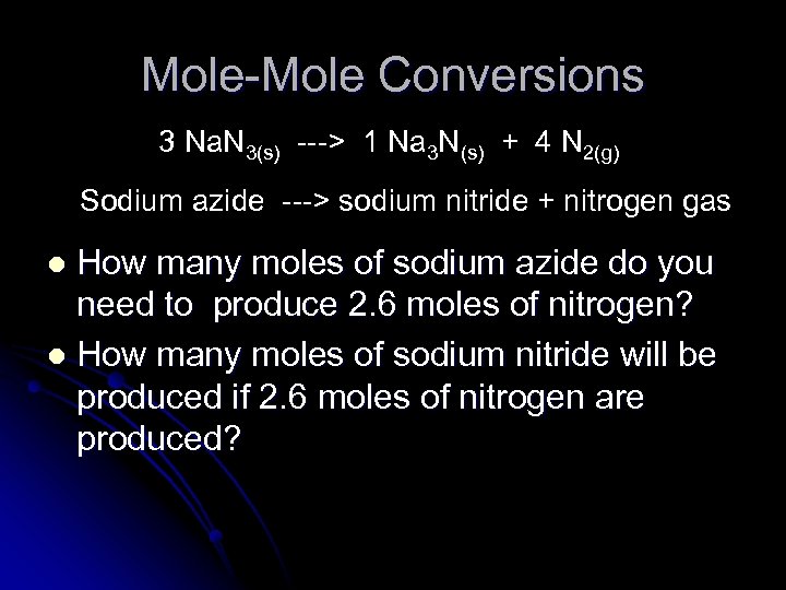 Mole-Mole Conversions 3 Na. N 3(s) ---> 1 Na 3 N(s) + 4 N