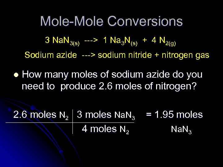 Mole-Mole Conversions 3 Na. N 3(s) ---> 1 Na 3 N(s) + 4 N