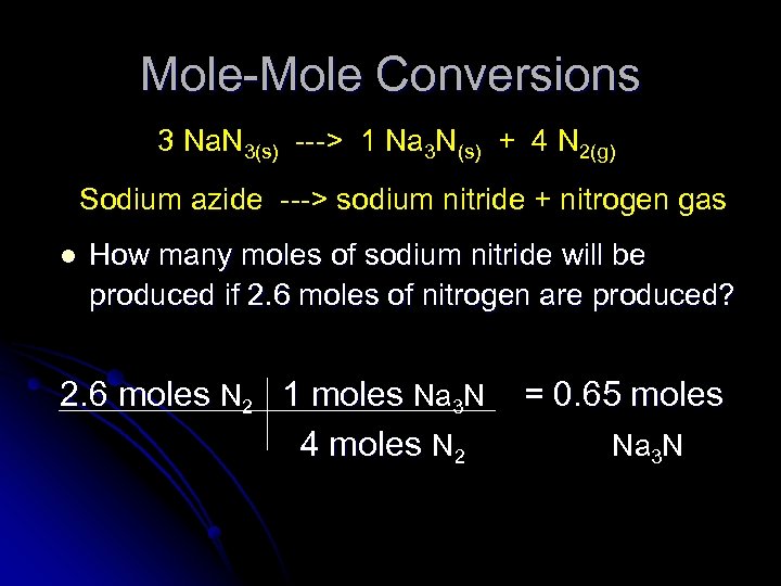 Mole-Mole Conversions 3 Na. N 3(s) ---> 1 Na 3 N(s) + 4 N