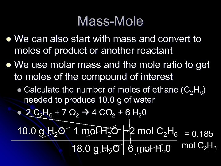 Mass-Mole We can also start with mass and convert to moles of product or