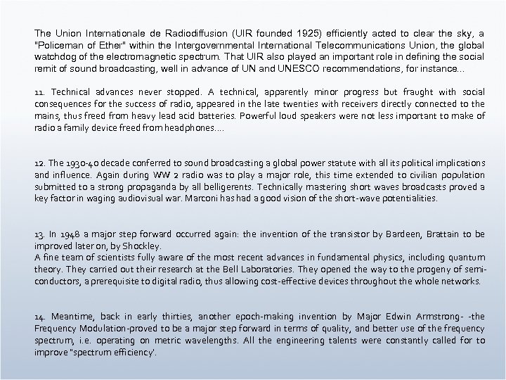 The Union Internationale de Radiodiffusion (UIR founded 1925) efficiently acted to clear the sky,