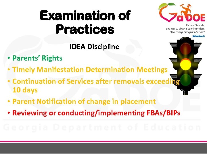 Examination of Practices Richard Woods, Georgia’s School Superintendent “Educating Georgia’s Future” gadoe. org IDEA