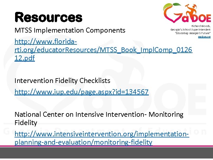 Resources Richard Woods, Georgia’s School Superintendent “Educating Georgia’s Future” gadoe. org MTSS Implementation Components