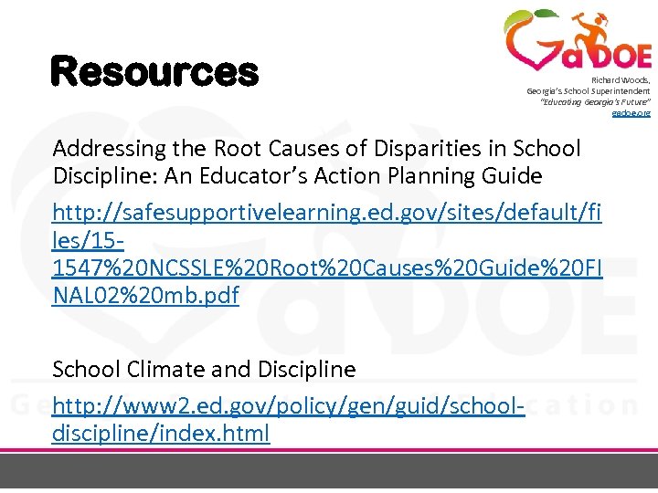 Resources Richard Woods, Georgia’s School Superintendent “Educating Georgia’s Future” gadoe. org Addressing the Root