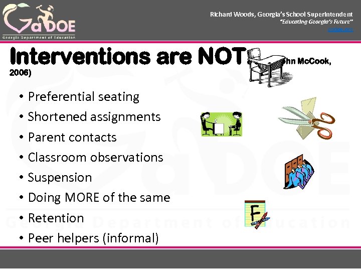 Richard Woods, Georgia’s School Superintendent “Educating Georgia’s Future” gadoe. org Interventions are NOT… 2006)