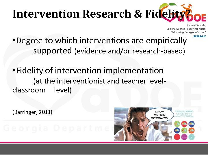 Intervention Research & Fidelity? Richard Woods, Georgia’s School Superintendent “Educating Georgia’s Future” gadoe. org