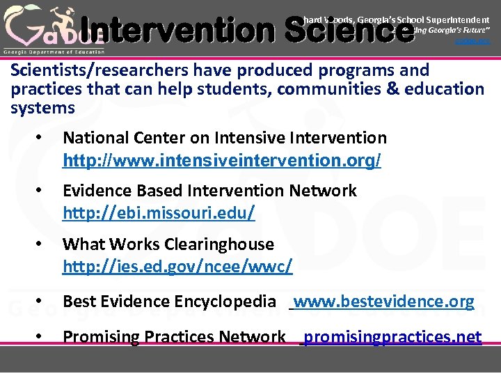 Intervention Science Richard Woods, Georgia’s School Superintendent “Educating Georgia’s Future” gadoe. org Scientists/researchers have