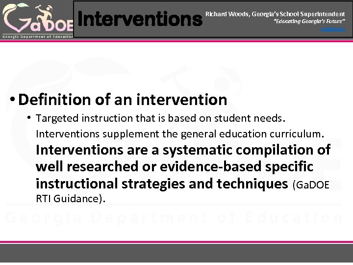 Interventions Richard Woods, Georgia’s School Superintendent “Educating Georgia’s Future” gadoe. org • Definition of