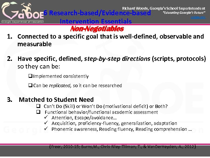 Richard Woods, Georgia’s School Superintendent 6 Research-based/Evidence-based Intervention Essentials Non-Negotiables “Educating Georgia’s Future” gadoe.