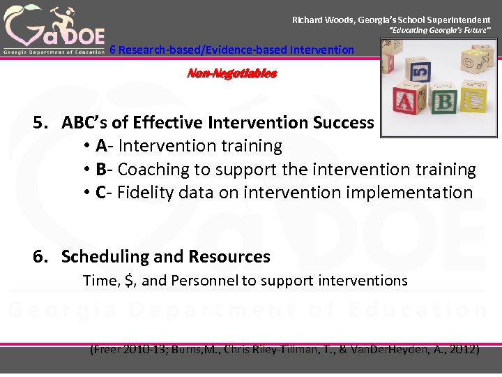 Richard Woods, Georgia’s School Superintendent 6 Research-based/Evidence-based Intervention Non-Negotiables “Educating Georgia’s Future” gadoe. org