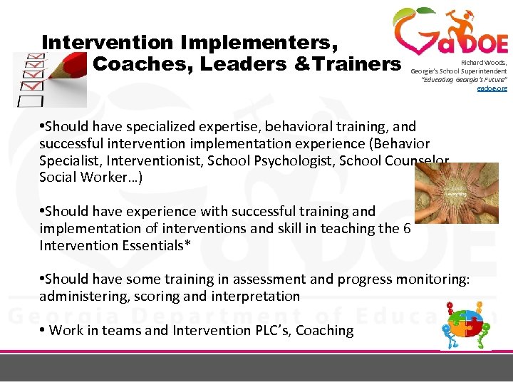 Intervention Implementers, Coaches, Leaders &Trainers Richard Woods, Georgia’s School Superintendent “Educating Georgia’s Future” gadoe.