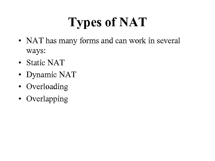 Types of NAT • NAT has many forms and can work in several ways: