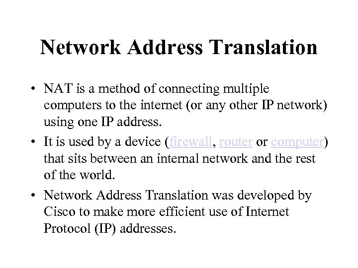 Network Address Translation • NAT is a method of connecting multiple computers to the