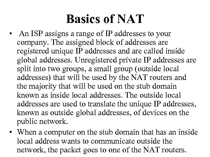 Basics of NAT • An ISP assigns a range of IP addresses to your