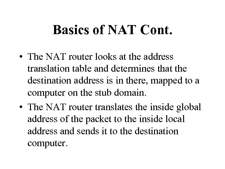 Basics of NAT Cont. • The NAT router looks at the address translation table
