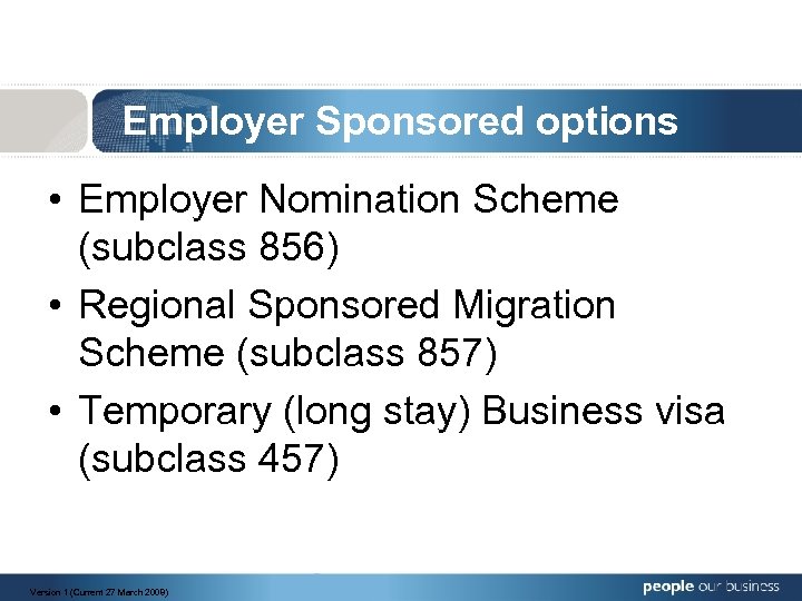 Employer Sponsored options • Employer Nomination Scheme (subclass 856) • Regional Sponsored Migration Scheme